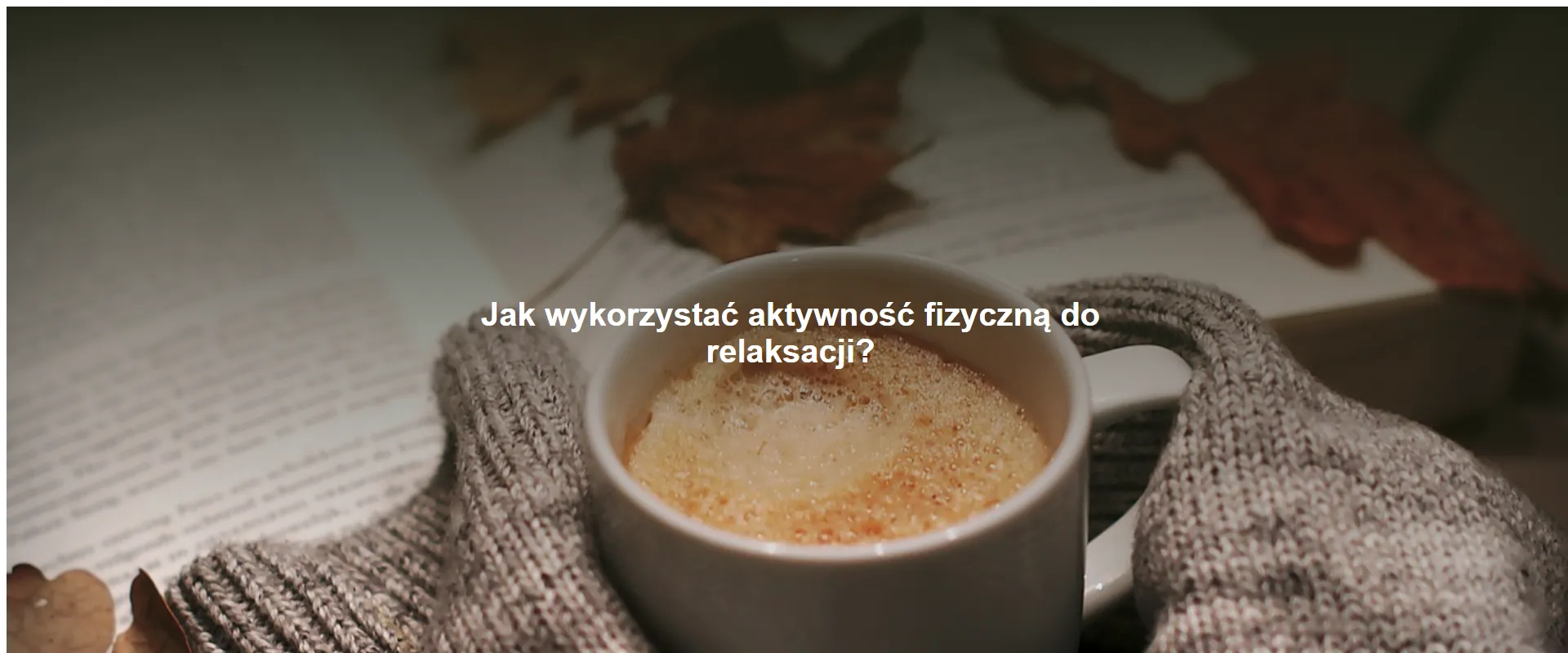 Jak wykorzystać aktywność fizyczną do relaksacji?